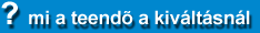mi a teend� a kiv�lt�sn�l?